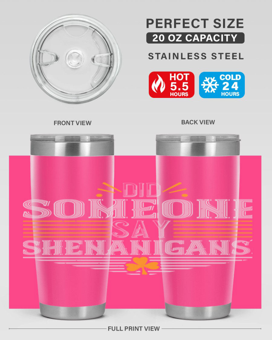 Did Someone Say Shenanigans tumbler featuring a vibrant St. Patrick's Day design, made from stainless steel with a drink-thru lid.