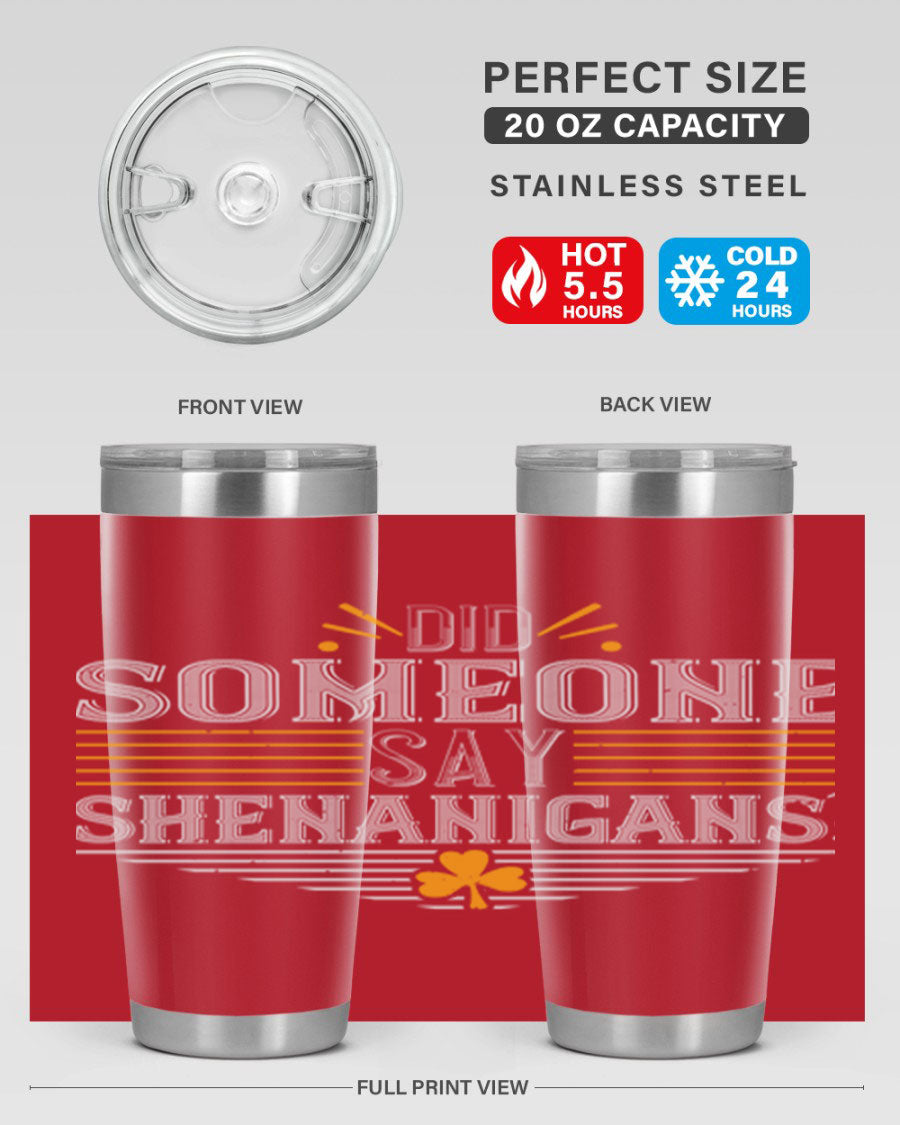 Did Someone Say Shenanigans tumbler featuring a vibrant St. Patrick's Day design, made from stainless steel with a drink-thru lid.