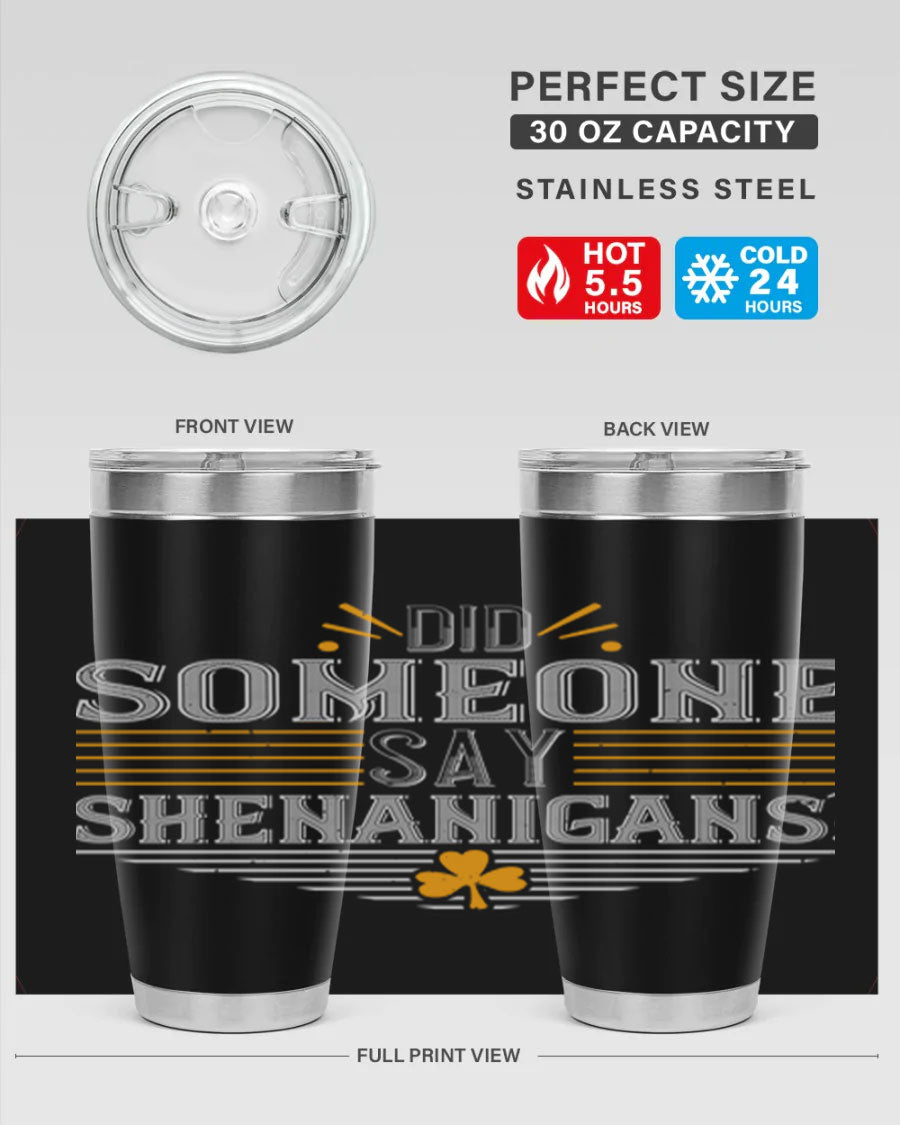 Did Someone Say Shenanigans tumbler featuring a vibrant St. Patrick's Day design, made from stainless steel with a drink-thru lid.