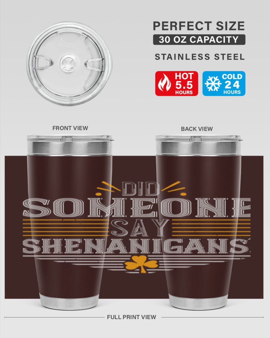 Did Someone Say Shenanigans tumbler featuring a vibrant St. Patrick's Day design, made from stainless steel with a drink-thru lid.