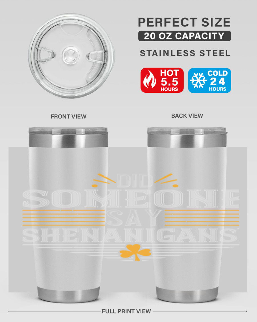 Did Someone Say Shenanigans tumbler featuring a vibrant St. Patrick's Day design, made from stainless steel with a drink-thru lid.