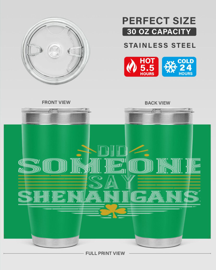 Did Someone Say Shenanigans tumbler featuring a vibrant St. Patrick's Day design, made from stainless steel with a drink-thru lid.