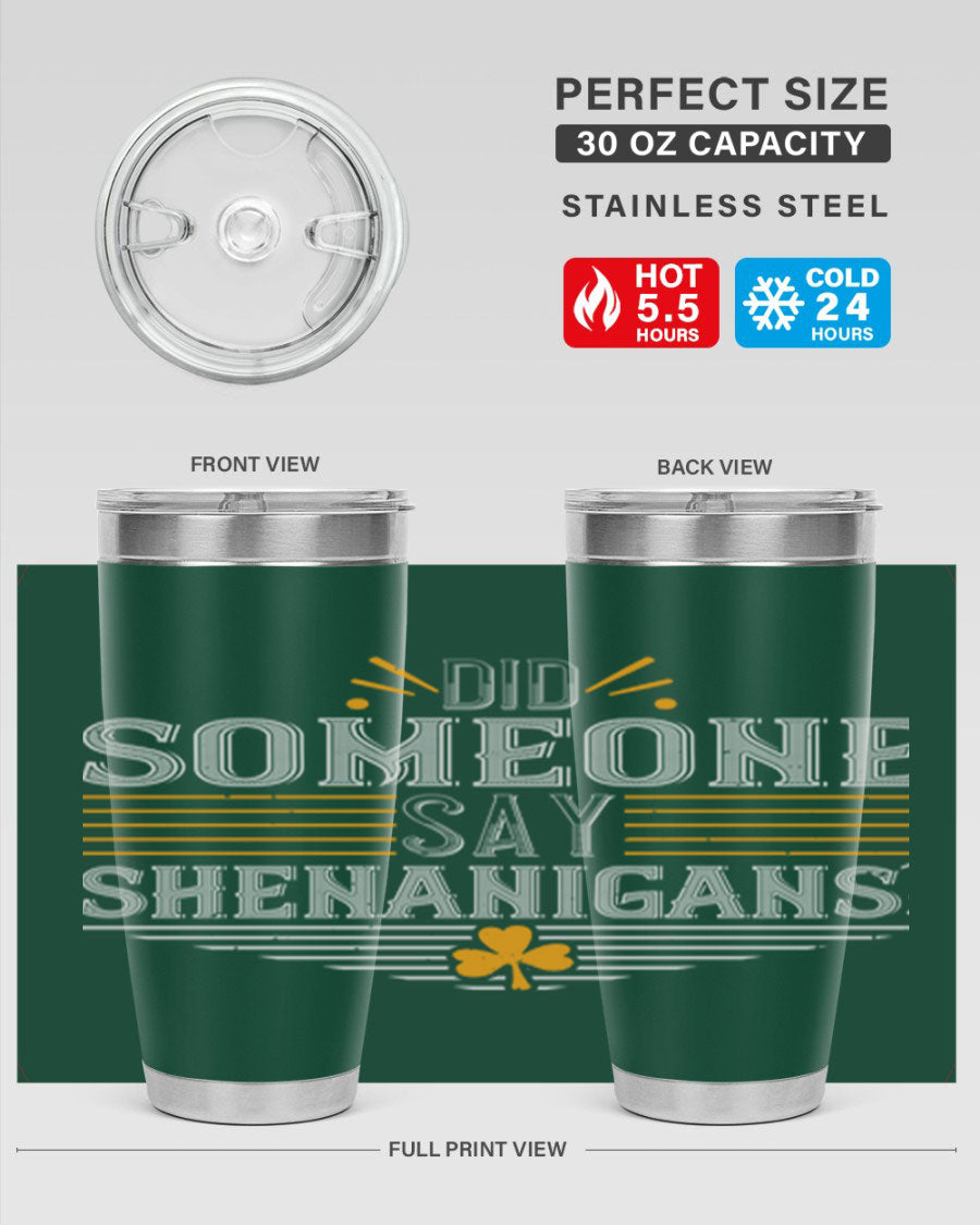 Did Someone Say Shenanigans tumbler featuring a vibrant St. Patrick's Day design, made from stainless steel with a drink-thru lid.