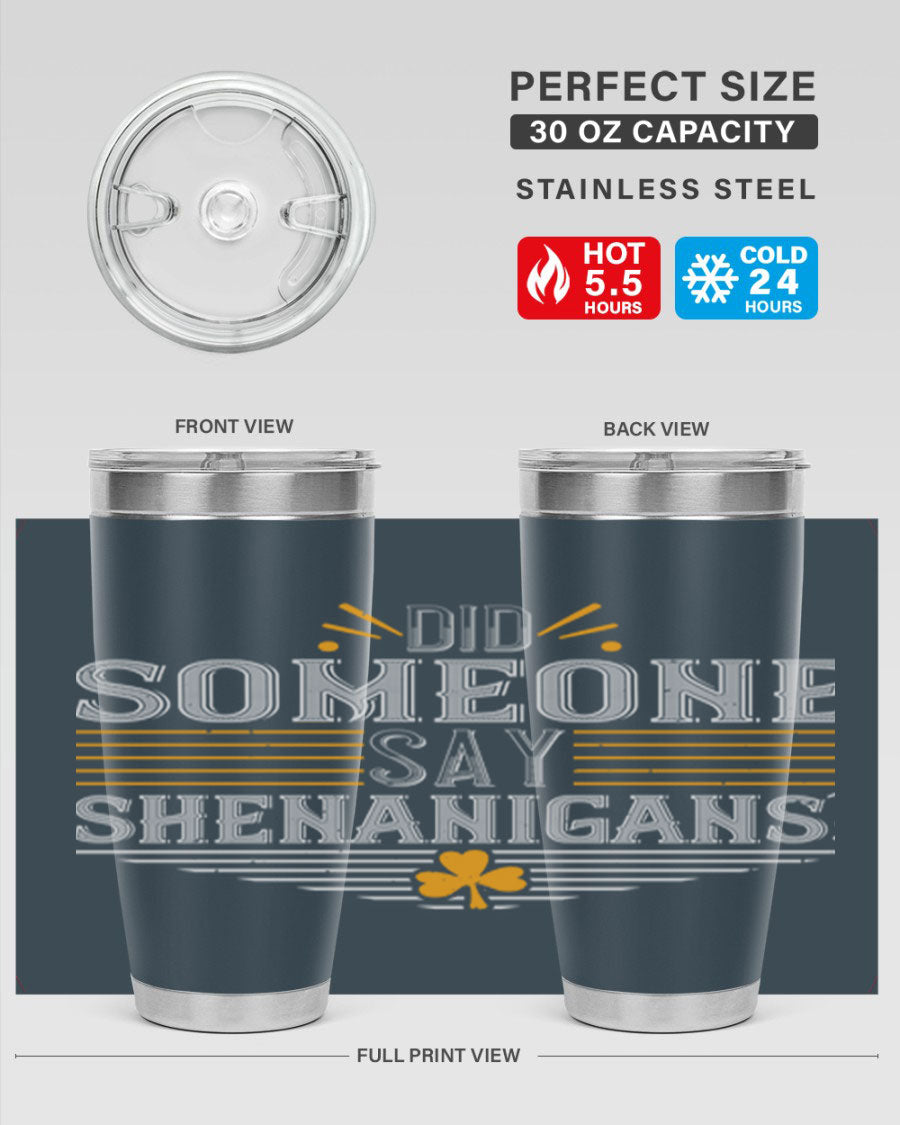 Did Someone Say Shenanigans tumbler featuring a vibrant St. Patrick's Day design, made from stainless steel with a drink-thru lid.