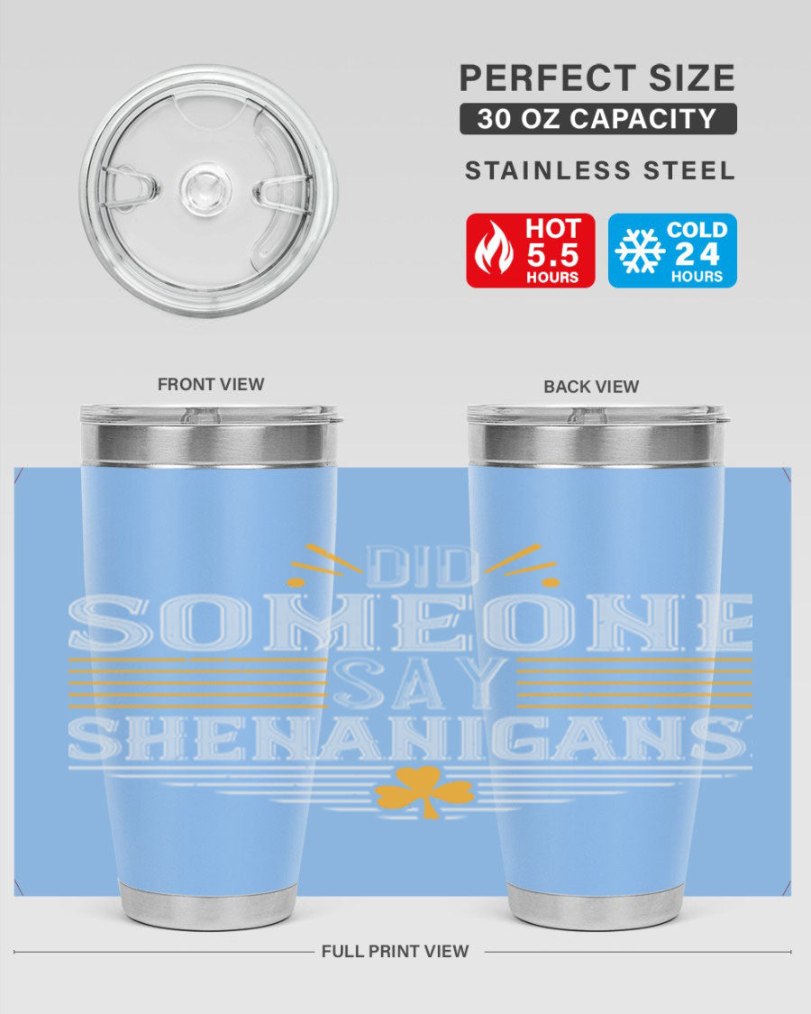Did Someone Say Shenanigans tumbler featuring a vibrant St. Patrick's Day design, made from stainless steel with a drink-thru lid.