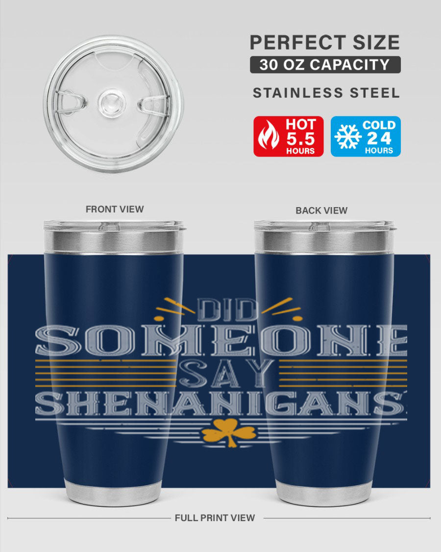Did Someone Say Shenanigans tumbler featuring a vibrant St. Patrick's Day design, made from stainless steel with a drink-thru lid.