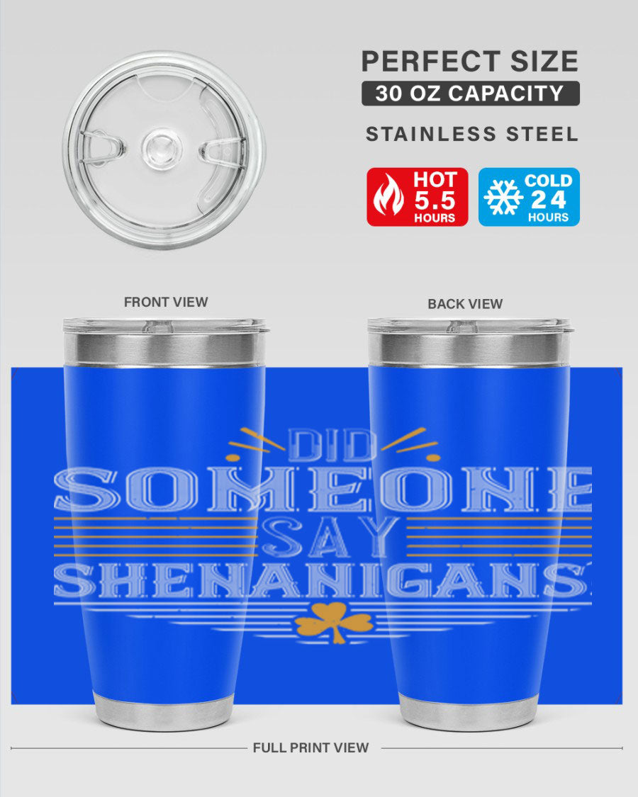 Did Someone Say Shenanigans tumbler featuring a vibrant St. Patrick's Day design, made from stainless steel with a drink-thru lid.