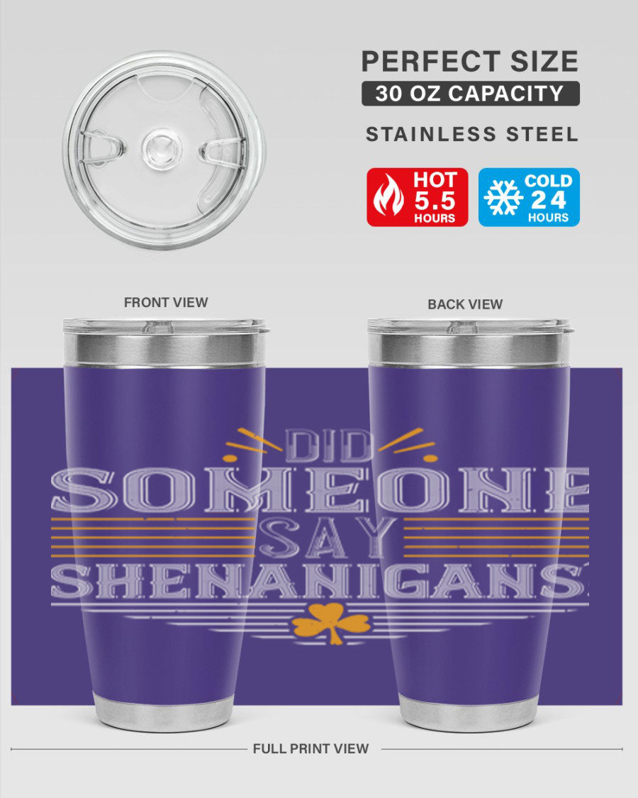 Did Someone Say Shenanigans tumbler featuring a vibrant St. Patrick's Day design, made from stainless steel with a drink-thru lid.