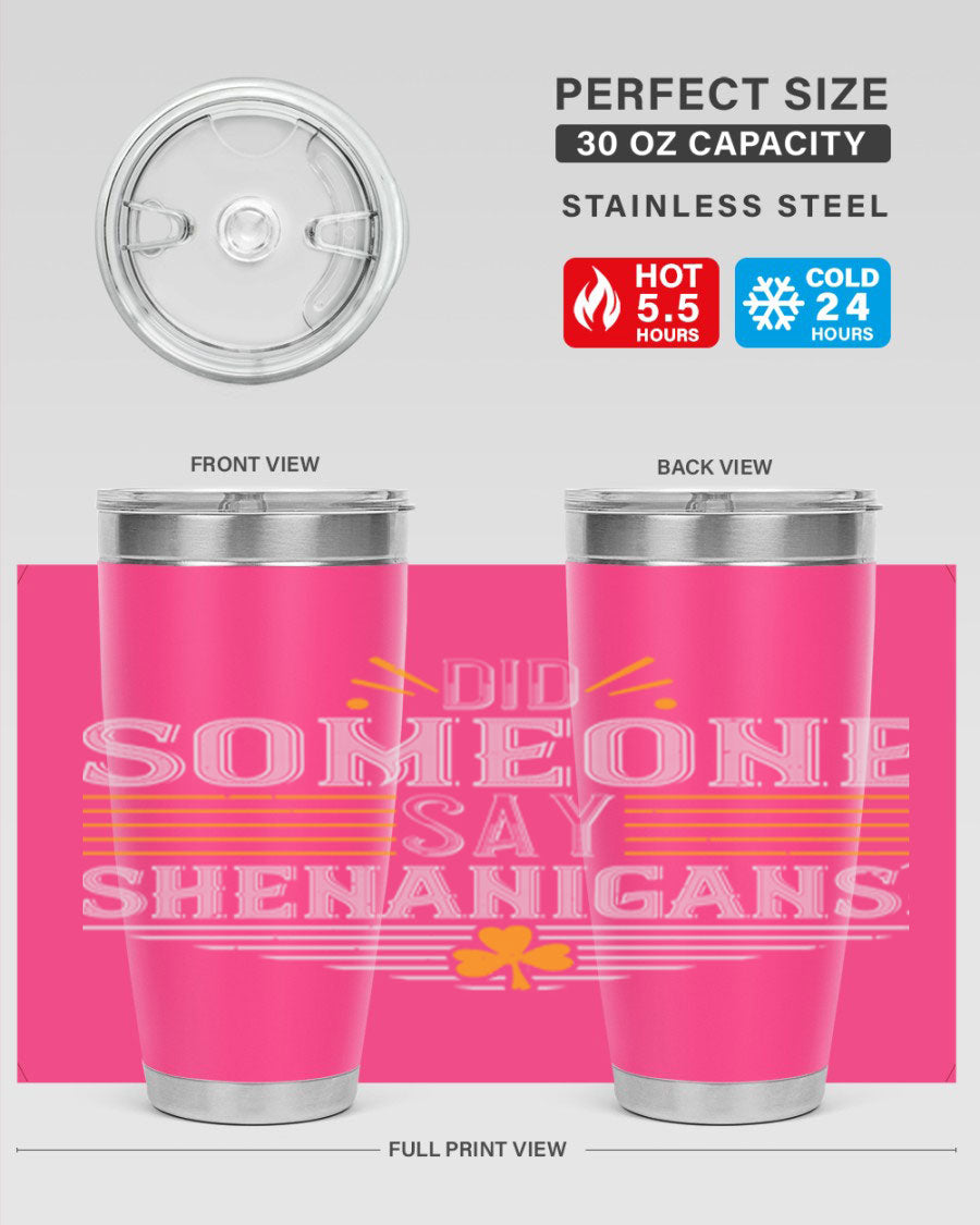 Did Someone Say Shenanigans tumbler featuring a vibrant St. Patrick's Day design, made from stainless steel with a drink-thru lid.