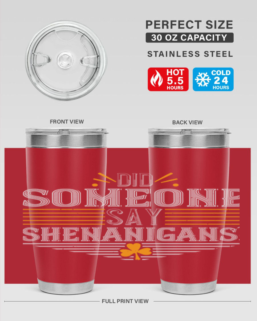 Did Someone Say Shenanigans tumbler featuring a vibrant St. Patrick's Day design, made from stainless steel with a drink-thru lid.