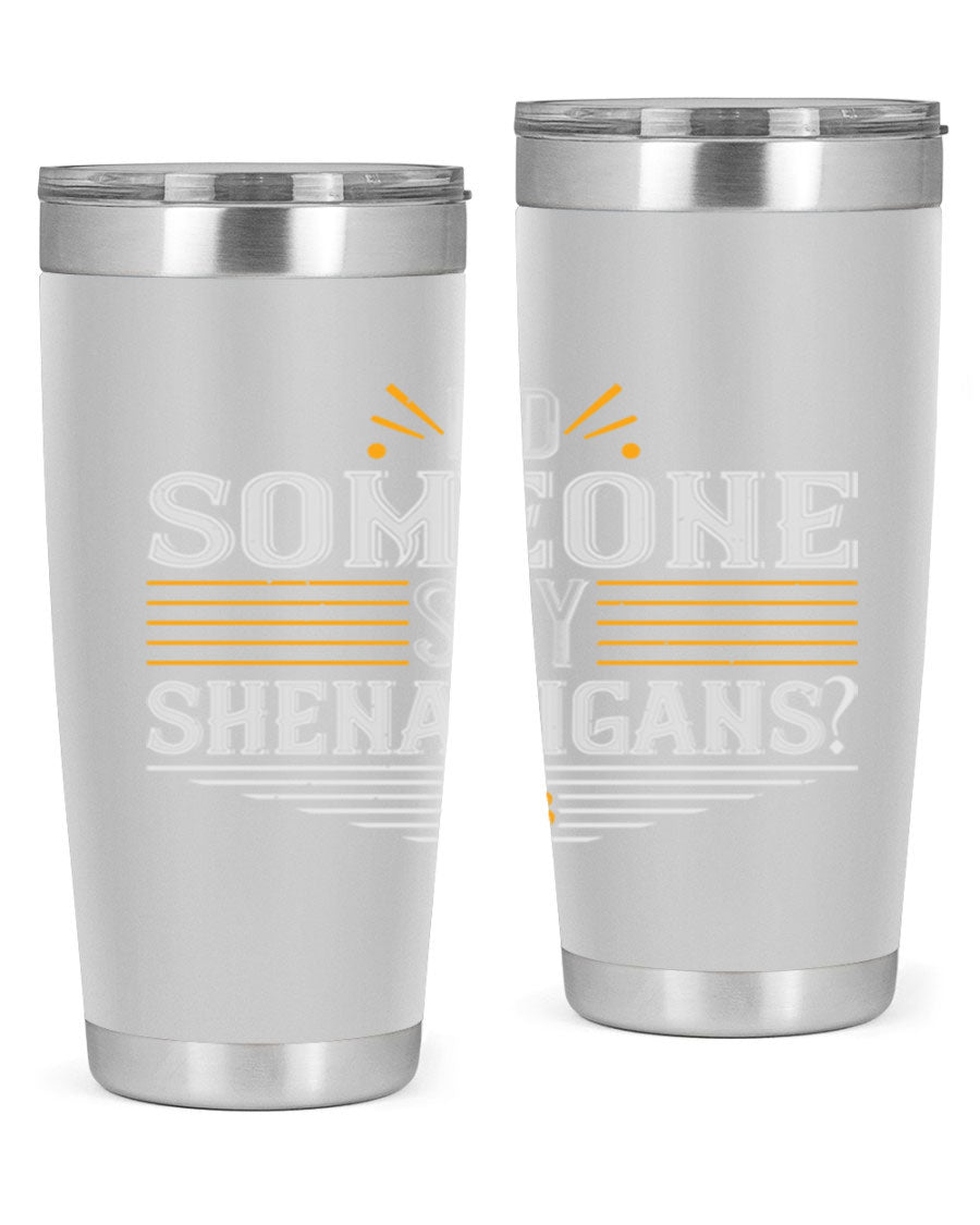 Did Someone Say Shenanigans tumbler featuring a vibrant St. Patrick's Day design, made from stainless steel with a drink-thru lid.
