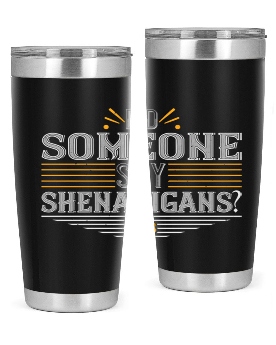 Did Someone Say Shenanigans tumbler featuring a vibrant St. Patrick's Day design, made from stainless steel with a drink-thru lid.