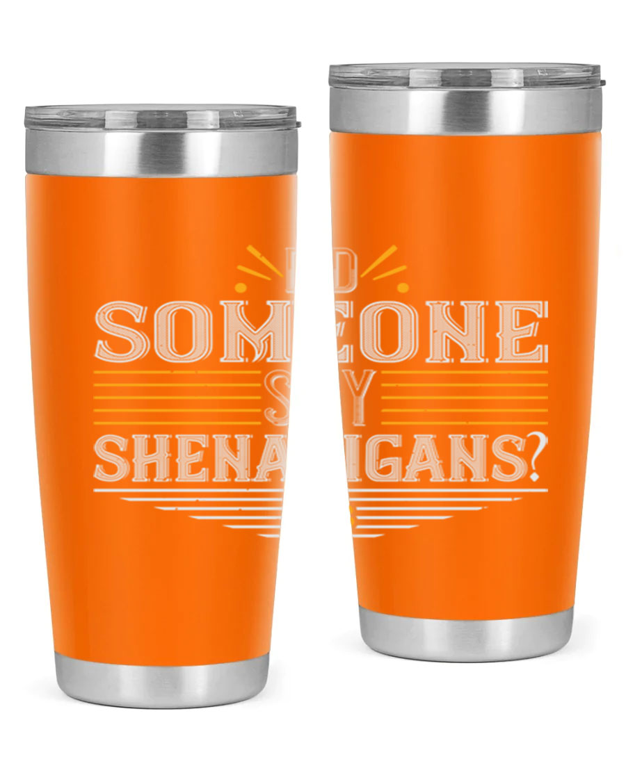 Did Someone Say Shenanigans tumbler featuring a vibrant St. Patrick's Day design, made from stainless steel with a drink-thru lid.