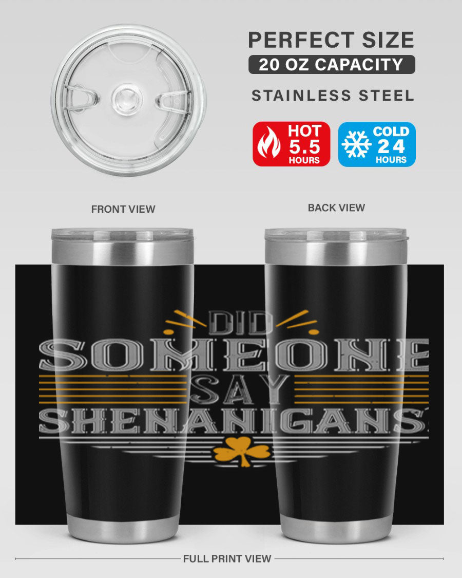 Did Someone Say Shenanigans tumbler featuring a vibrant St. Patrick's Day design, made from stainless steel with a drink-thru lid.
