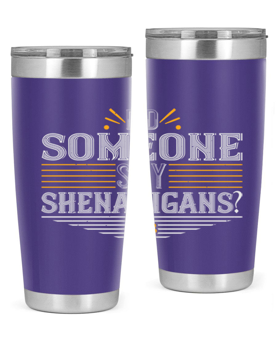 Did Someone Say Shenanigans tumbler featuring a vibrant St. Patrick's Day design, made from stainless steel with a drink-thru lid.