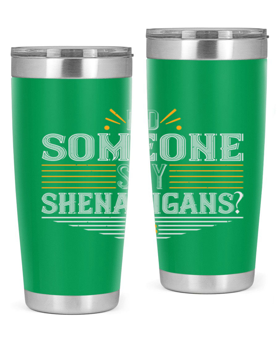 Did Someone Say Shenanigans tumbler featuring a vibrant St. Patrick's Day design, made from stainless steel with a drink-thru lid.
