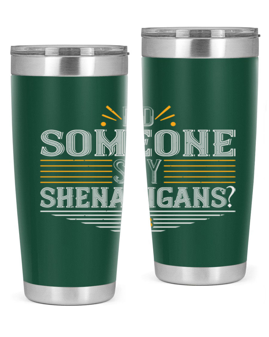 Did Someone Say Shenanigans tumbler featuring a vibrant St. Patrick's Day design, made from stainless steel with a drink-thru lid.