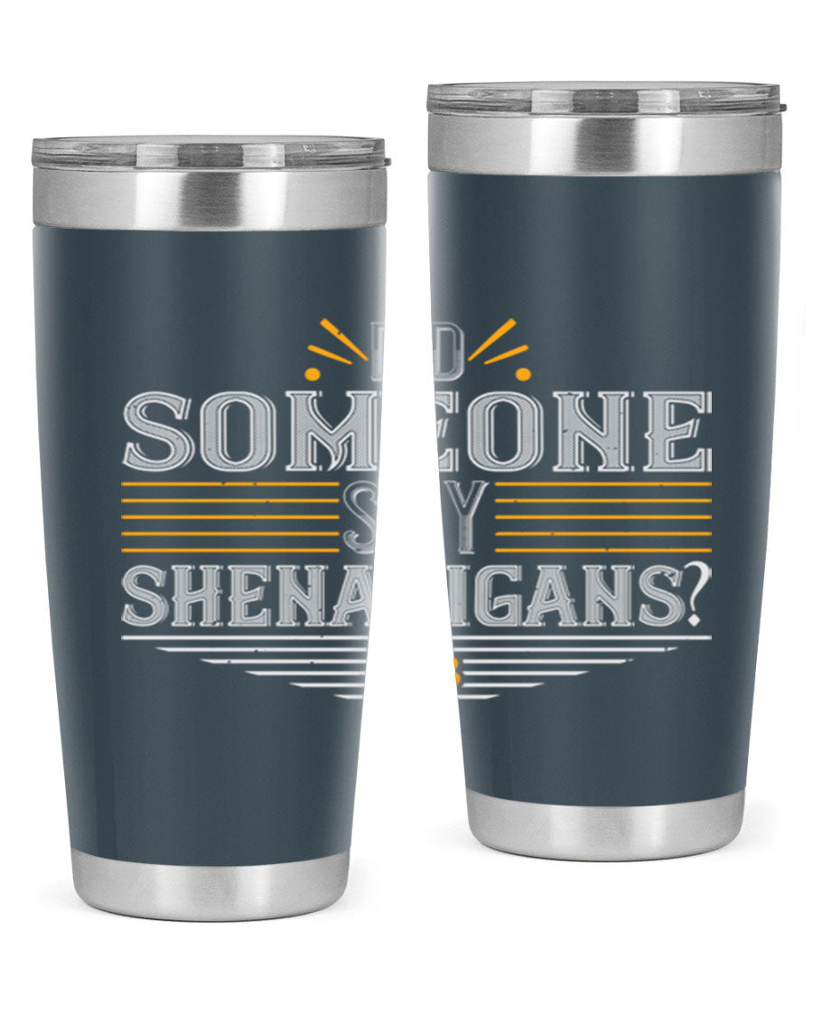 Did Someone Say Shenanigans tumbler featuring a vibrant St. Patrick's Day design, made from stainless steel with a drink-thru lid.