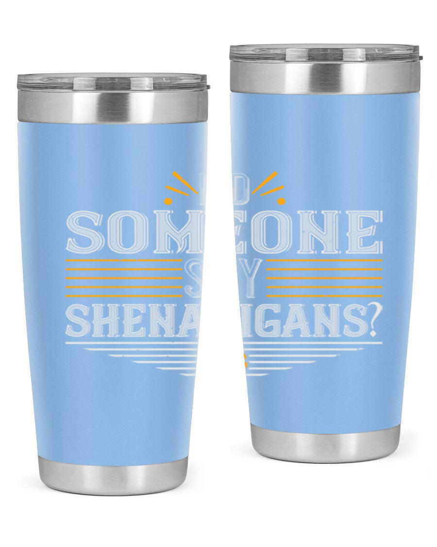 Did Someone Say Shenanigans tumbler featuring a vibrant St. Patrick's Day design, made from stainless steel with a drink-thru lid.