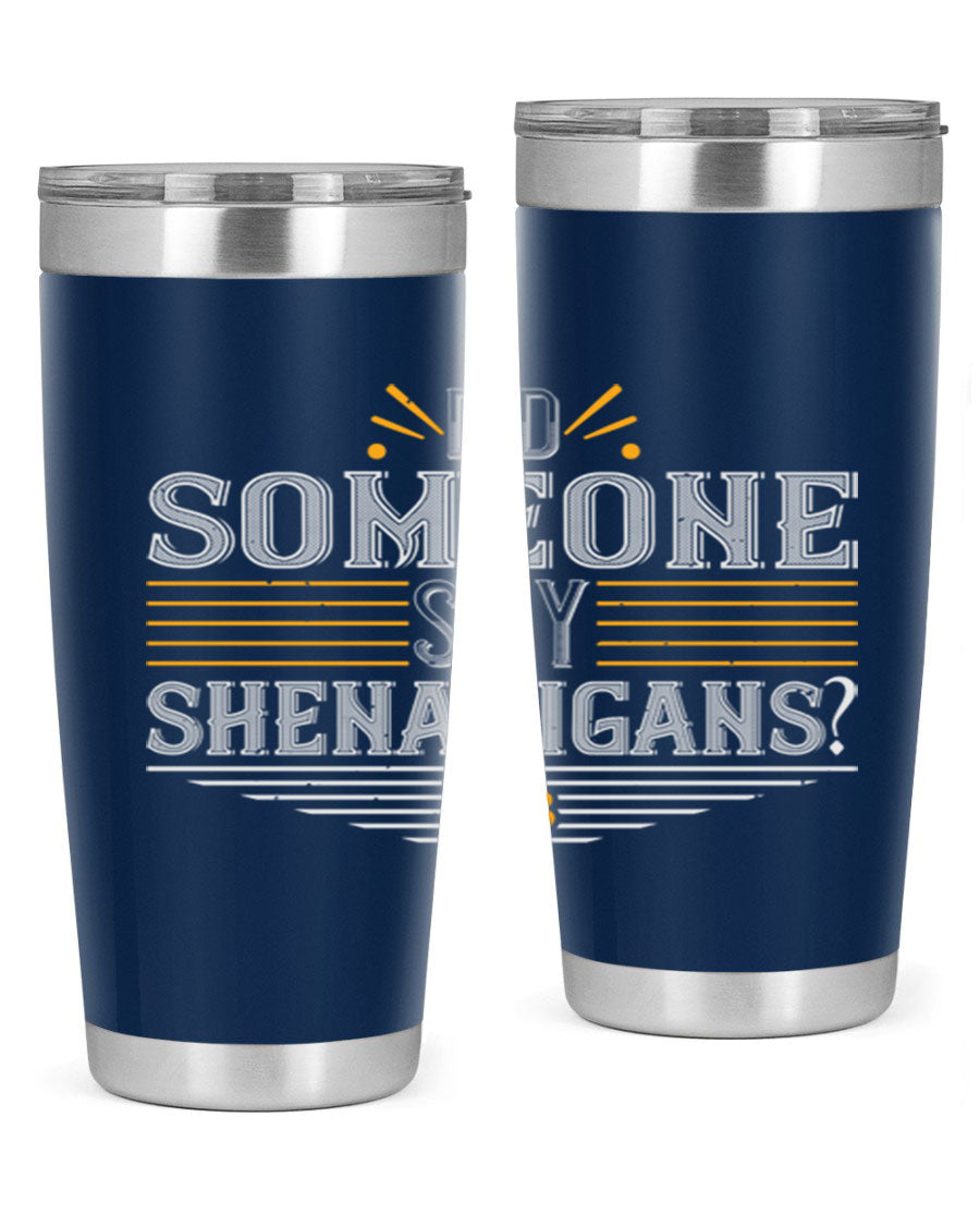 Did Someone Say Shenanigans tumbler featuring a vibrant St. Patrick's Day design, made from stainless steel with a drink-thru lid.