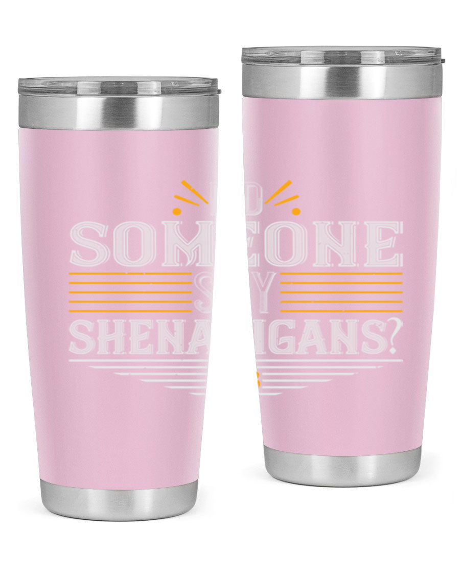 Did Someone Say Shenanigans tumbler featuring a vibrant St. Patrick's Day design, made from stainless steel with a drink-thru lid.