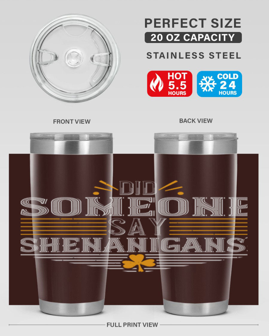 Did Someone Say Shenanigans tumbler featuring a vibrant St. Patrick's Day design, made from stainless steel with a drink-thru lid.