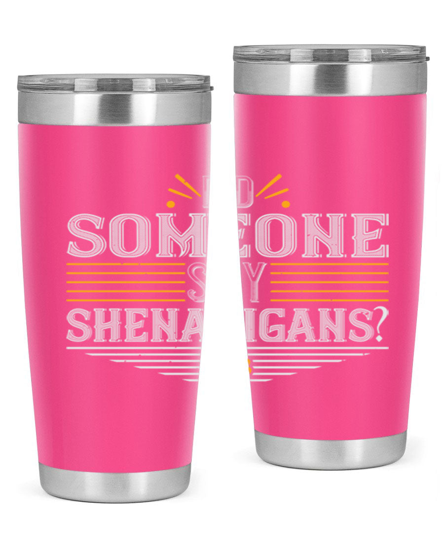 Did Someone Say Shenanigans tumbler featuring a vibrant St. Patrick's Day design, made from stainless steel with a drink-thru lid.