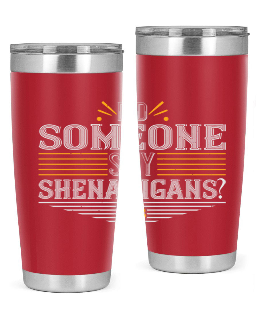 Did Someone Say Shenanigans tumbler featuring a vibrant St. Patrick's Day design, made from stainless steel with a drink-thru lid.