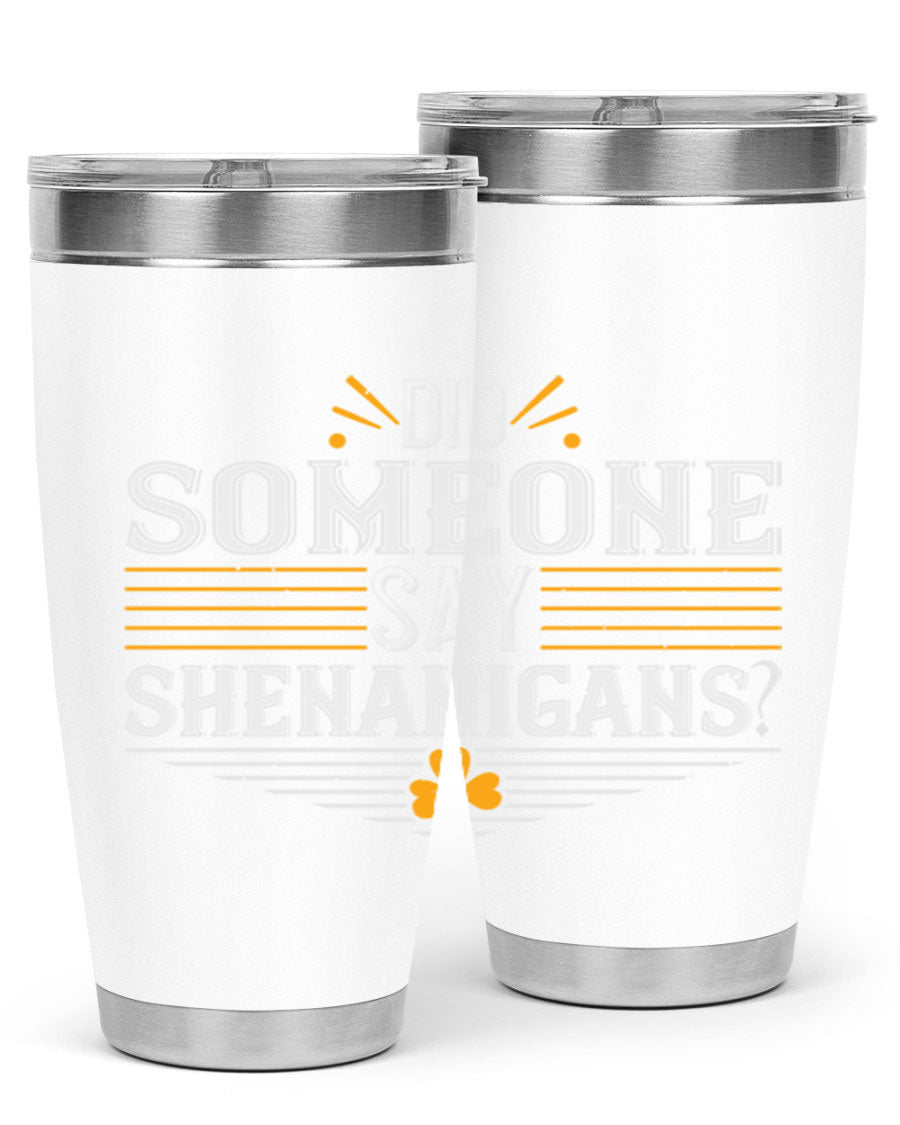 Did Someone Say Shenanigans tumbler featuring a vibrant St. Patrick's Day design, made from stainless steel with a drink-thru lid.