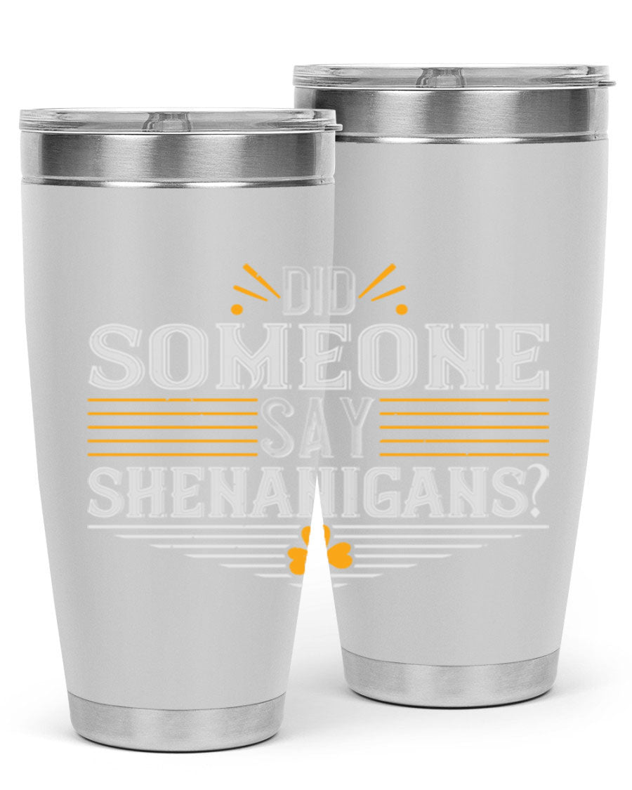 Did Someone Say Shenanigans tumbler featuring a vibrant St. Patrick's Day design, made from stainless steel with a drink-thru lid.