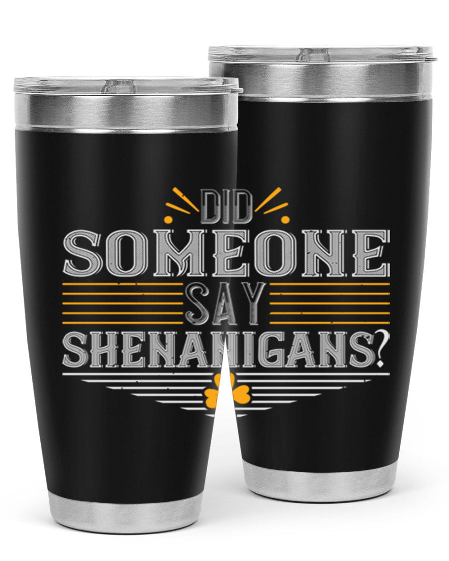 Did Someone Say Shenanigans tumbler featuring a vibrant St. Patrick's Day design, made from stainless steel with a drink-thru lid.