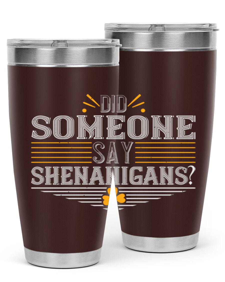 Did Someone Say Shenanigans tumbler featuring a vibrant St. Patrick's Day design, made from stainless steel with a drink-thru lid.