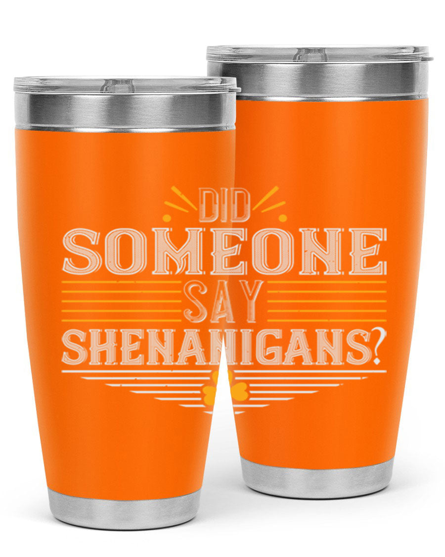 Did Someone Say Shenanigans tumbler featuring a vibrant St. Patrick's Day design, made from stainless steel with a drink-thru lid.