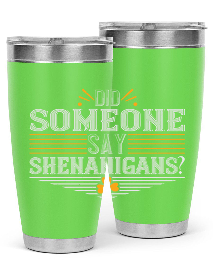 Did Someone Say Shenanigans tumbler featuring a vibrant St. Patrick's Day design, made from stainless steel with a drink-thru lid.