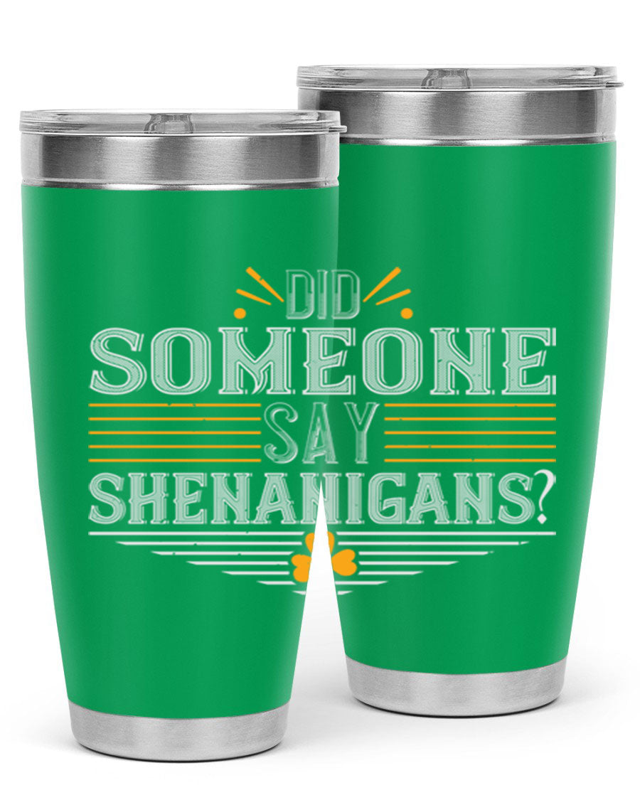 Did Someone Say Shenanigans tumbler featuring a vibrant St. Patrick's Day design, made from stainless steel with a drink-thru lid.