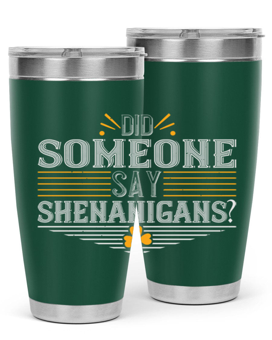 Did Someone Say Shenanigans tumbler featuring a vibrant St. Patrick's Day design, made from stainless steel with a drink-thru lid.