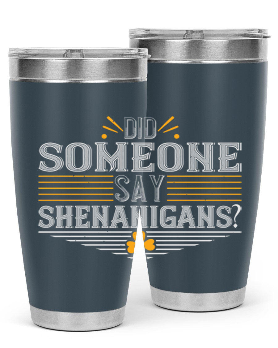 Did Someone Say Shenanigans tumbler featuring a vibrant St. Patrick's Day design, made from stainless steel with a drink-thru lid.