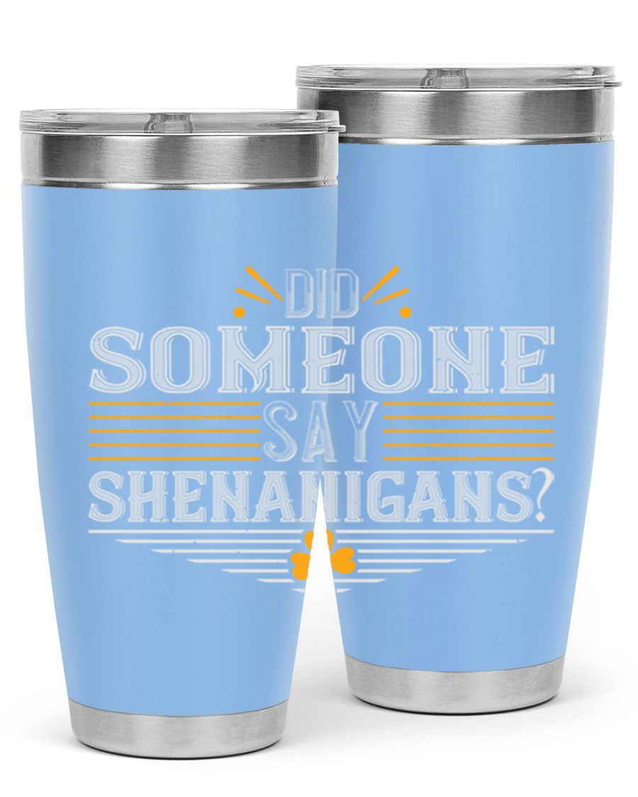 Did Someone Say Shenanigans tumbler featuring a vibrant St. Patrick's Day design, made from stainless steel with a drink-thru lid.