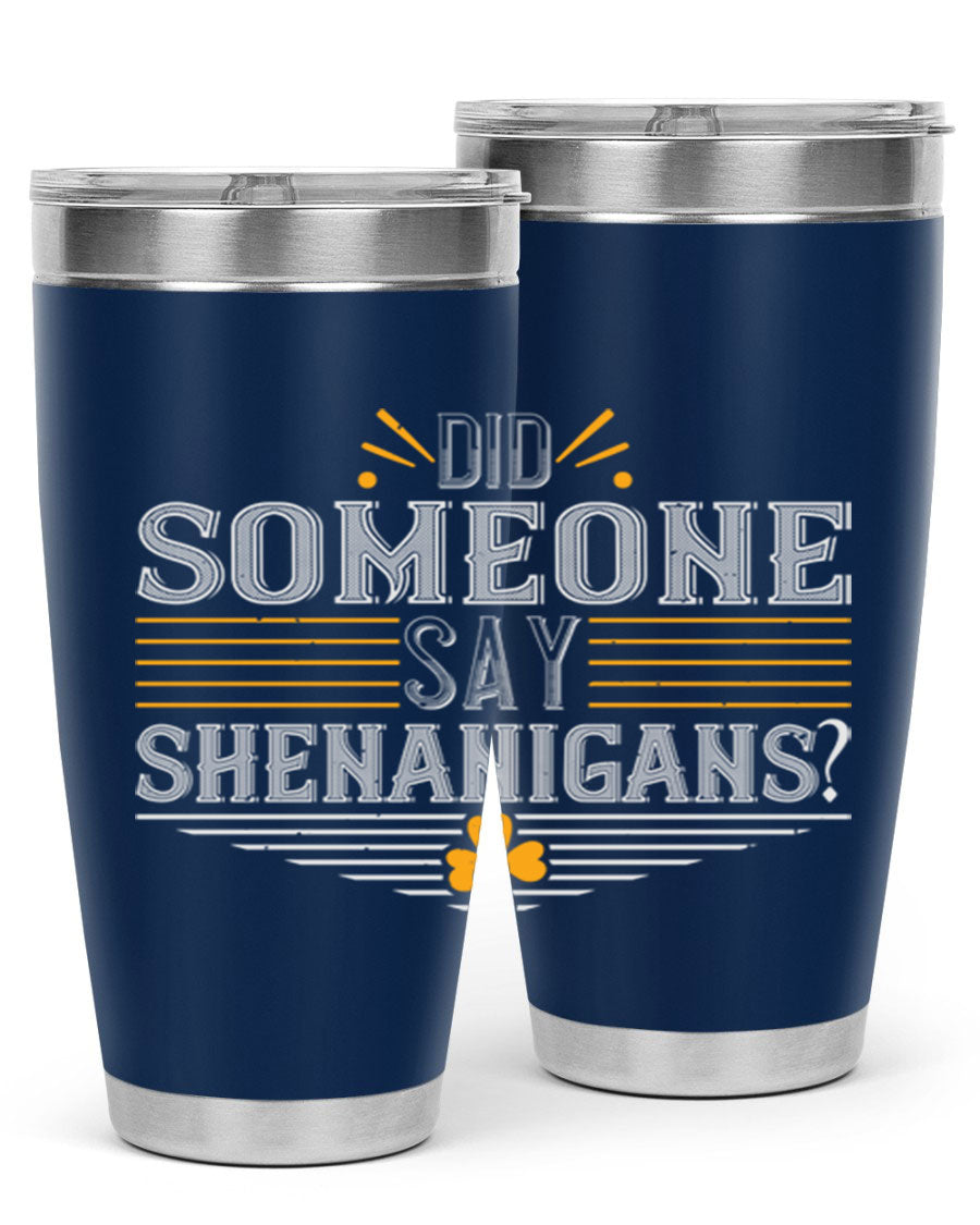 Did Someone Say Shenanigans tumbler featuring a vibrant St. Patrick's Day design, made from stainless steel with a drink-thru lid.