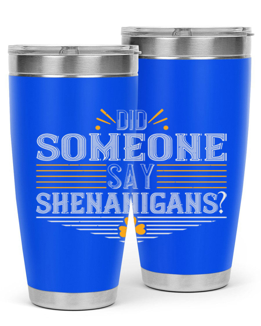 Did Someone Say Shenanigans tumbler featuring a vibrant St. Patrick's Day design, made from stainless steel with a drink-thru lid.