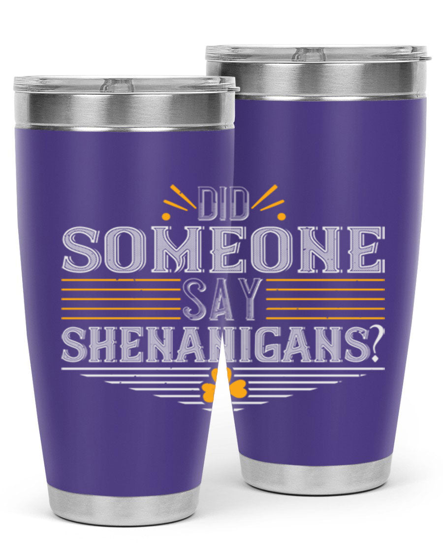 Did Someone Say Shenanigans tumbler featuring a vibrant St. Patrick's Day design, made from stainless steel with a drink-thru lid.