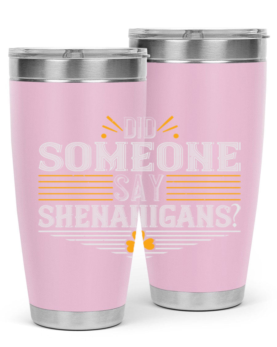 Did Someone Say Shenanigans tumbler featuring a vibrant St. Patrick's Day design, made from stainless steel with a drink-thru lid.