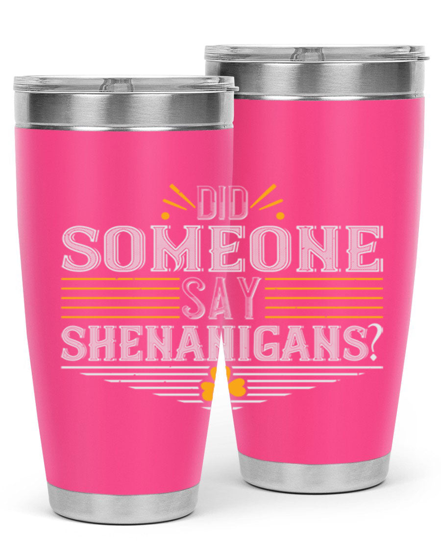 Did Someone Say Shenanigans tumbler featuring a vibrant St. Patrick's Day design, made from stainless steel with a drink-thru lid.
