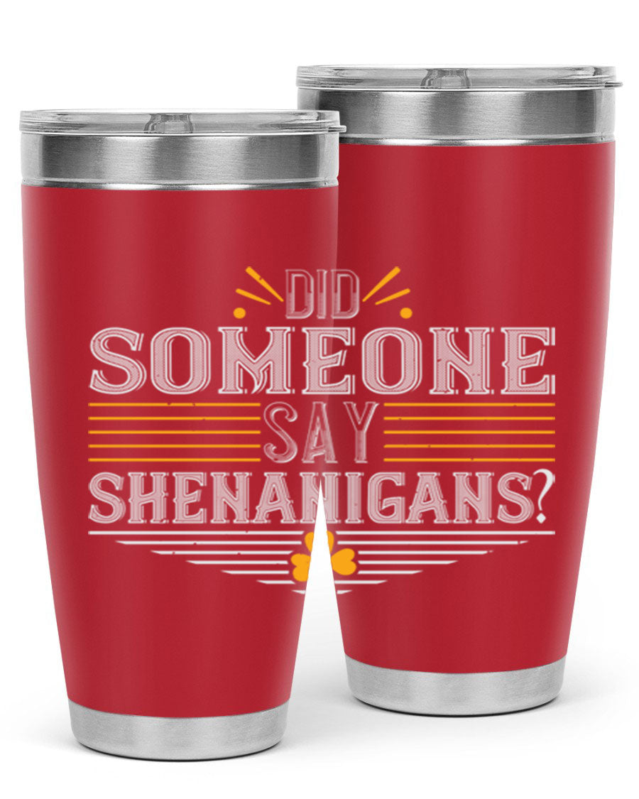 Did Someone Say Shenanigans tumbler featuring a vibrant St. Patrick's Day design, made from stainless steel with a drink-thru lid.
