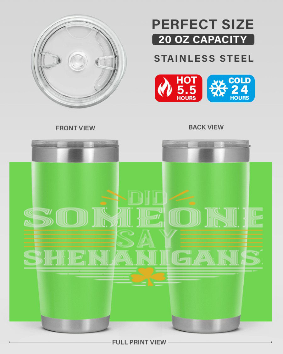 Did Someone Say Shenanigans tumbler featuring a vibrant St. Patrick's Day design, made from stainless steel with a drink-thru lid.