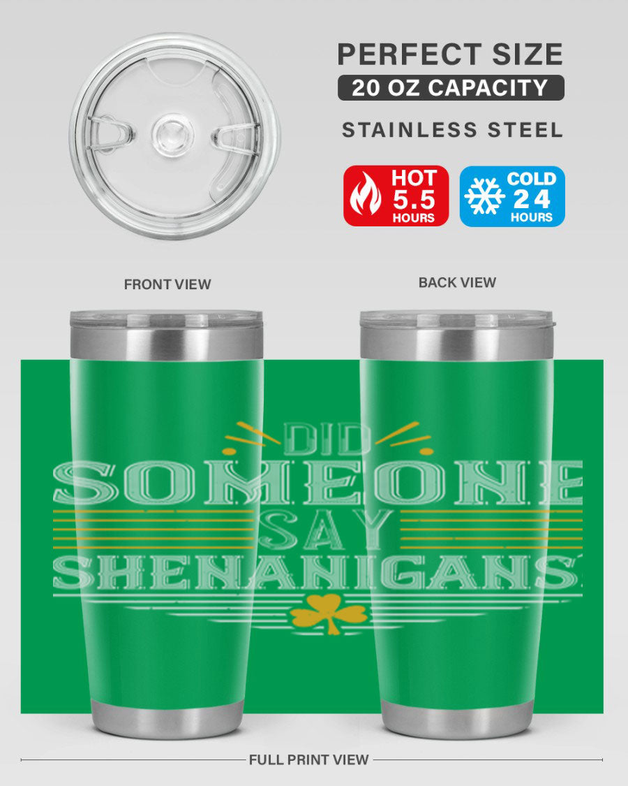 Did Someone Say Shenanigans tumbler featuring a vibrant St. Patrick's Day design, made from stainless steel with a drink-thru lid.