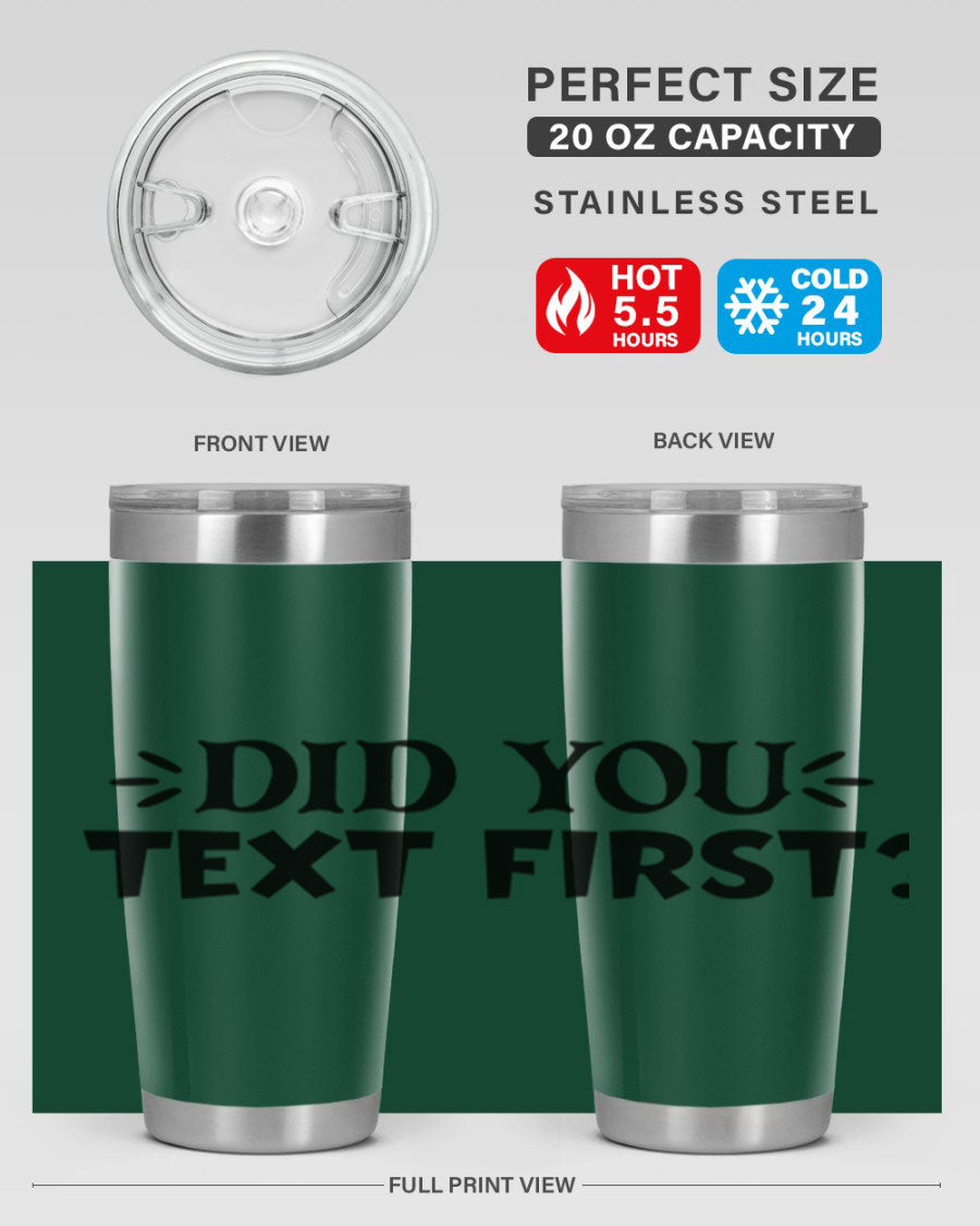 Did You Text First 74# Tumbler in stainless steel with a sleek design, perfect for hot and cold beverages.