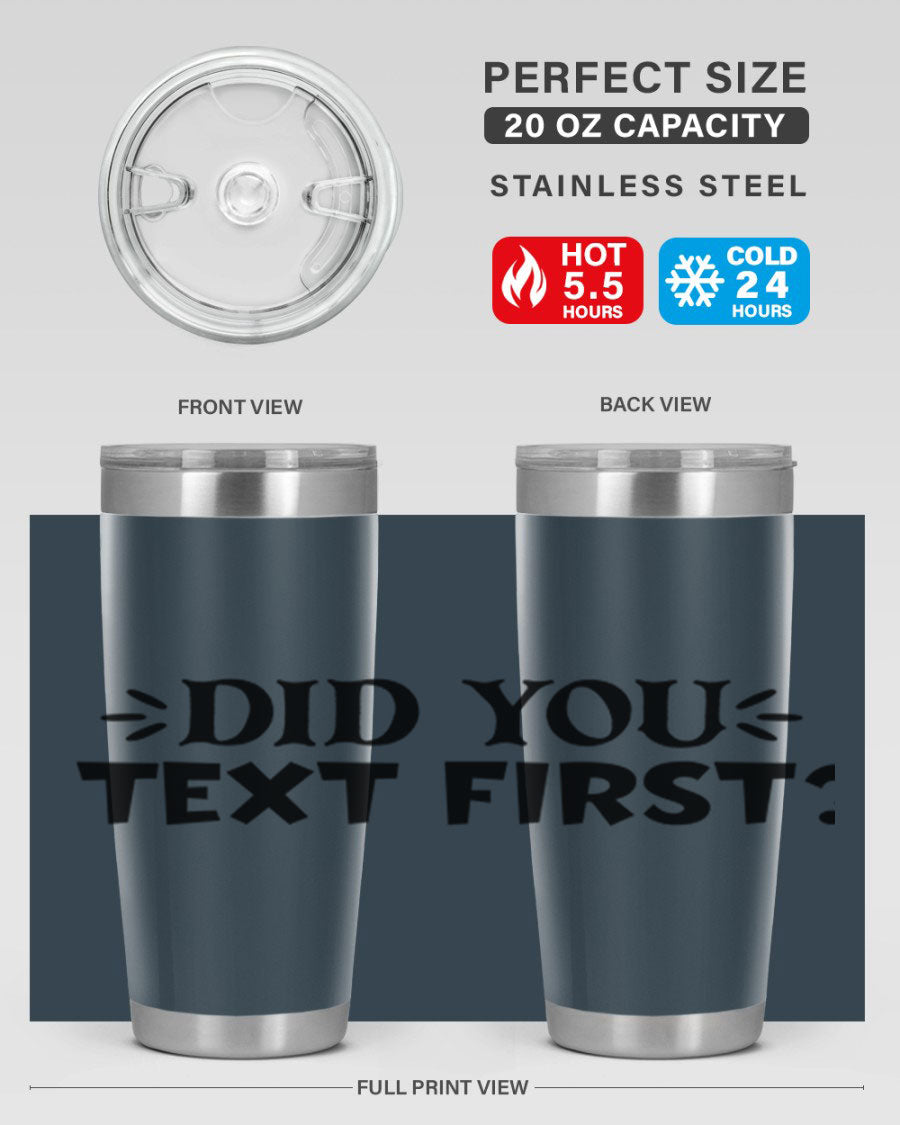 Did You Text First 74# Tumbler in stainless steel with a sleek design, perfect for hot and cold beverages.