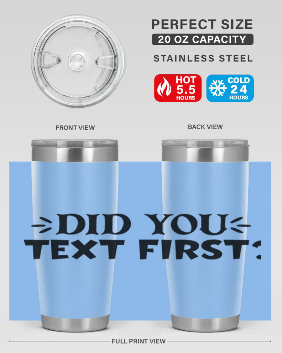 Did You Text First 74# Tumbler in stainless steel with a sleek design, perfect for hot and cold beverages.