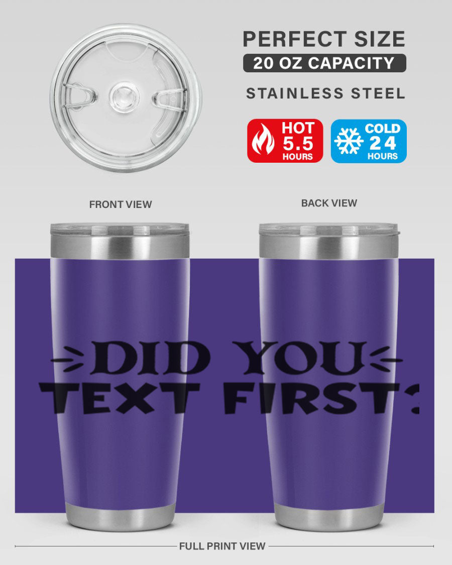 Did You Text First 74# Tumbler in stainless steel with a sleek design, perfect for hot and cold beverages.